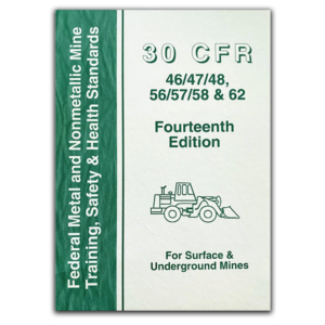 Federal Metal and Nonmetallic Mine Training, Safety and Health Standards – 30 CFR Part 46/47/48, 56/57/58 & 62